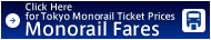 Click Here for Tokyo Monorail Ticket Prices Monorail Fares